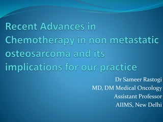 Dr Sameer Rastogi
MD, DM Medical Oncology
Assistant Professor
AIIMS, New Delhi
 