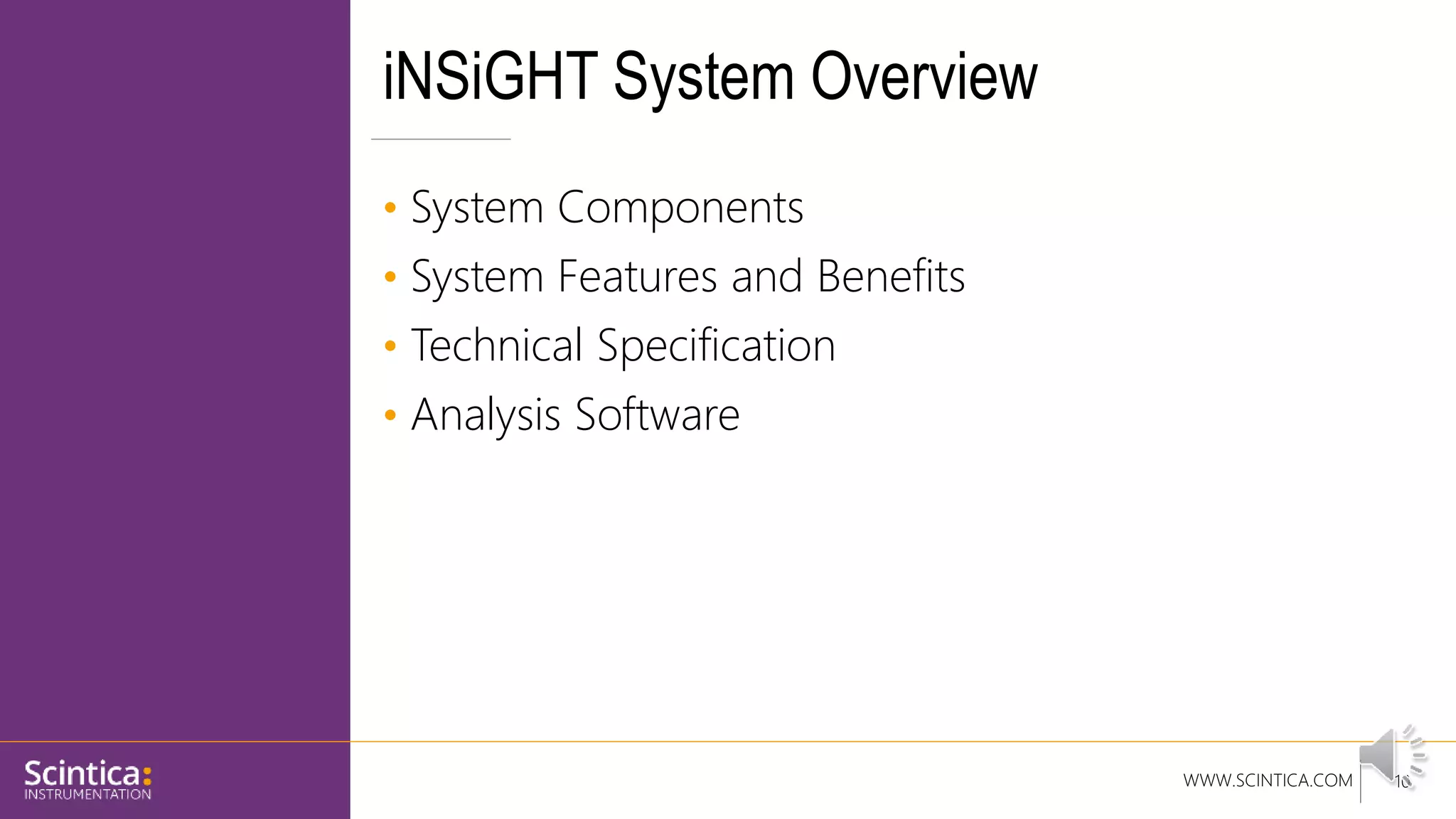 WWW.SCINTICA.COM
iNSiGHT System Overview
• System Components
• System Features and Benefits
• Technical Specification
• Analysis Software
10
 