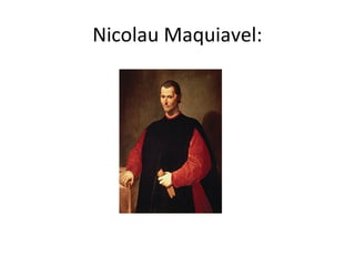 Nicolau Maquiavel:
 