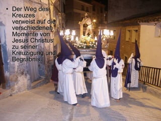 Der Weg des Kreuzes verweist auf die verschiedenen Momente von Jesus Christus zu seiner Kreuzigung und Begräbnis. 