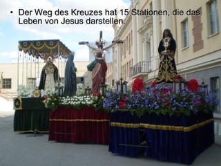 Der Weg des Kreuzes hat 15 Stationen, die das Leben von Jesus darstellen.   