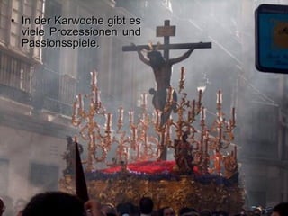 In der Karwoche gibt es viele Prozessionen und Passionsspiele. 