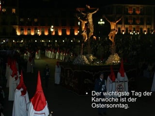 Der wichtigste Tag der Karwoche ist der Ostersonntag. 