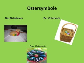 Ostersymbole
Das Osterlamm

Der Osterkorb

Das Osternetz

 