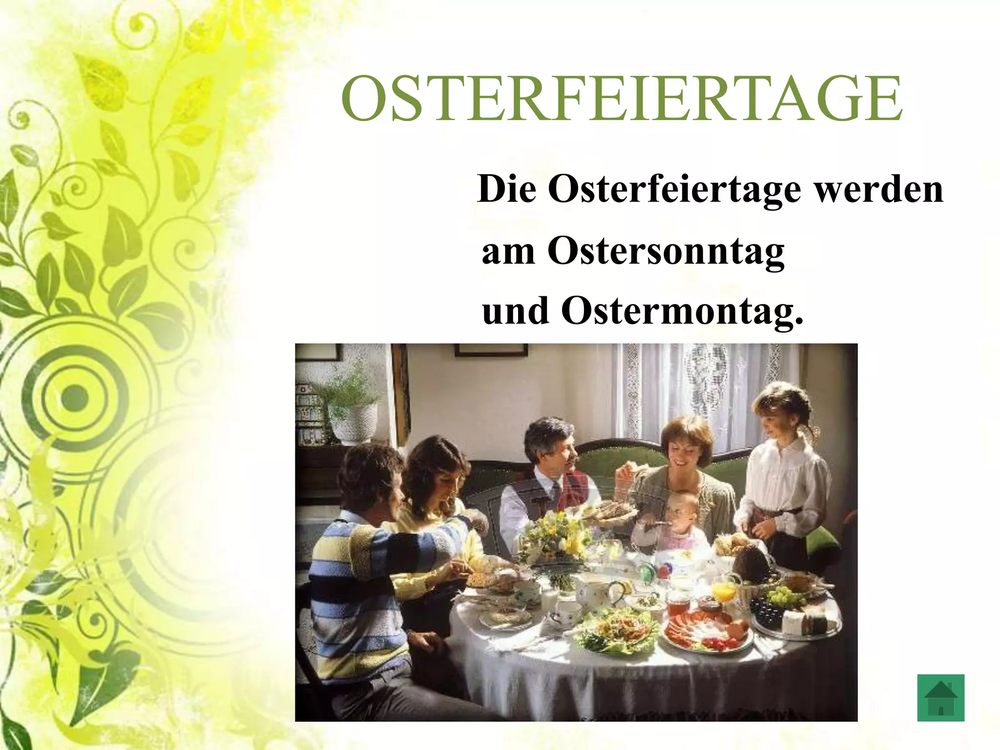 OSTERFEIERTAGE
Die Osterfeiertage werden
am Ostersonntag
und Ostermontag.