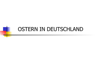 OSTERN IN DEUTSCHLAND
 