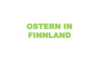 OSTERN IN
FINNLAND
 