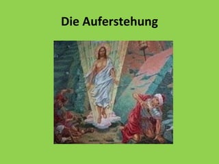Die Auferstehung
 
