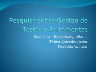 João Júnior – jjjuniorjr2@gmail.com
Twitter: @testejoaojunior
Facebook: /4alltests
 