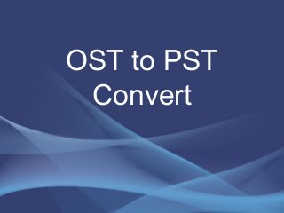 OST to PST 
Convert 
 