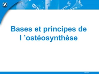 3/18/2024 1
Bases et principes de
l ’ostéosynthèse
 