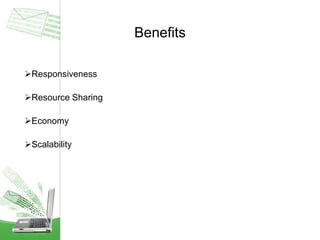 Benefits
Responsiveness
Resource Sharing
Economy
Scalability
 