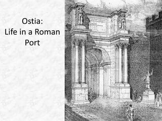 Ostia:
Life in a Roman
       Port
 