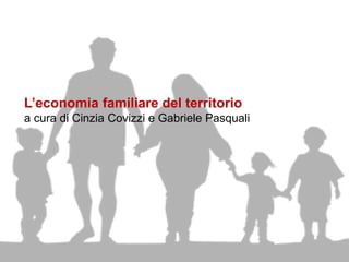 L’economia familiare del territorio
a cura di Cinzia Covizzi e Gabriele Pasquali
 