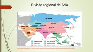 Divisão regional da Ásia
https://cejarj.cecierj.edu.br/ava_arquivos/material_impresso/fundamental/geografia/ceja_fundamental_geografia_fasciculo_8.pdf
 