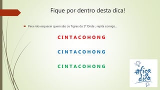 Fique por dentro desta dica!
 Para não esquecer quem são os Tigres da 1ª Onda , repita comigo...
C I N T A C O H O N G
C I N T A C O H O N G
C I N T A C O H O N G
 