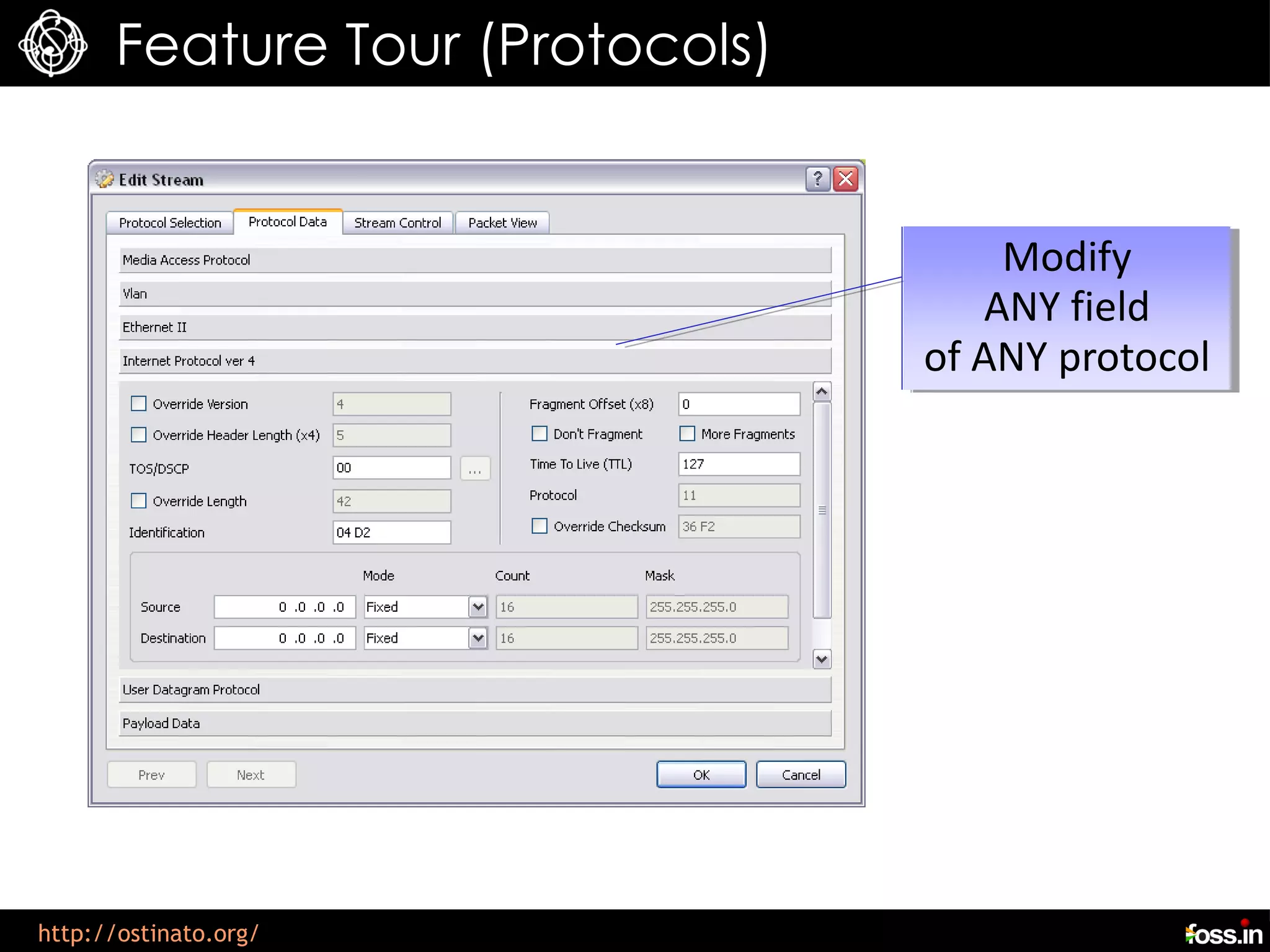 Feature Tour (Protocols)


                                     Modify
                                    ANY field
                                 of ANY protocol




http://ostinato.org/
 