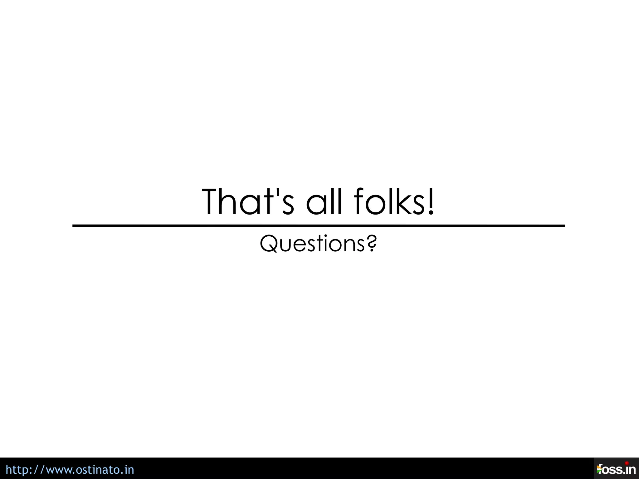 That's all folks!
                          Questions?




http://ostinato.org
 