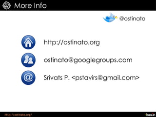 More Info
                                               @ostinato



                       http://ostinato.org

                       ostinato@googlegroups.com

                       Srivats P. <pstavirs@gmail.com>




http://ostinato.org/
 