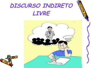 DISCURSO INDIRETO LIVRE 