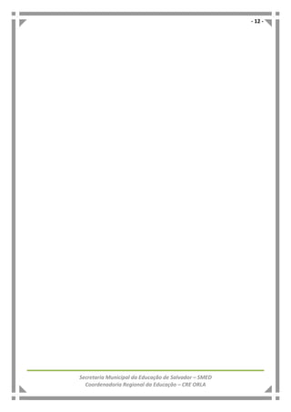 - 12 -
Secretaria Municipal da Educação de Salvador – SMED
Coordenadoria Regional da Educação – CRE ORLA
 
