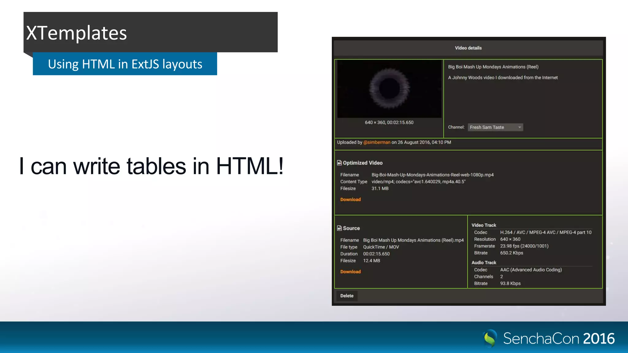 I can write tables in HTML!
XTemplates
Using HTML in ExtJS layouts
 