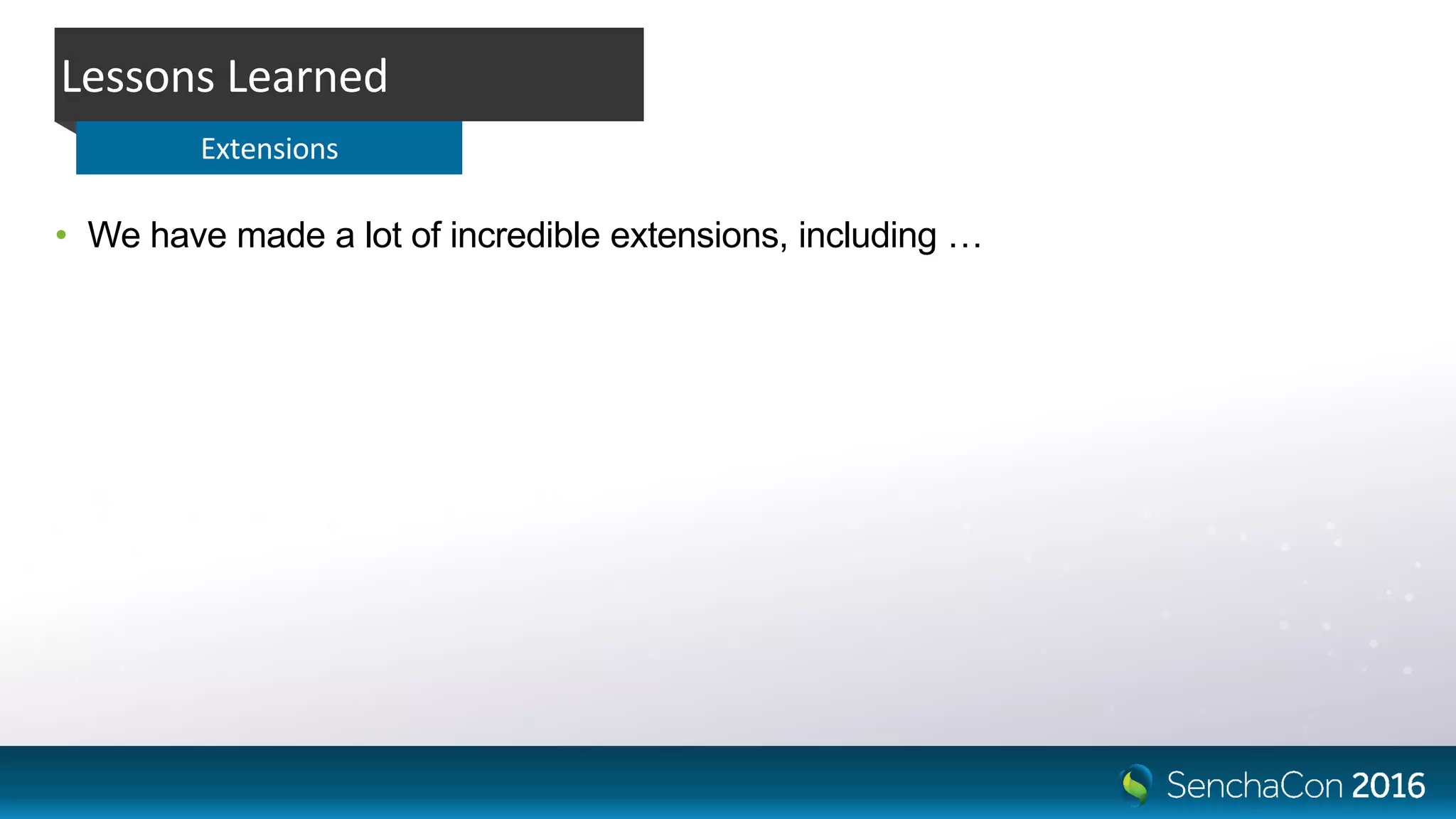• We have made a lot of incredible extensions, including …
Lessons Learned
Extensions
 