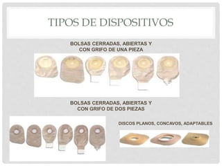 TIPOS DE DISPOSITIVOS
BOLSAS CERRADAS, ABIERTAS Y
CON GRIFO DE UNA PIEZA
BOLSAS CERRADAS, ABIERTAS Y
CON GRIFO DE DOS PIEZAS
DISCOS PLANOS, CONCAVOS, ADAPTABLES
 