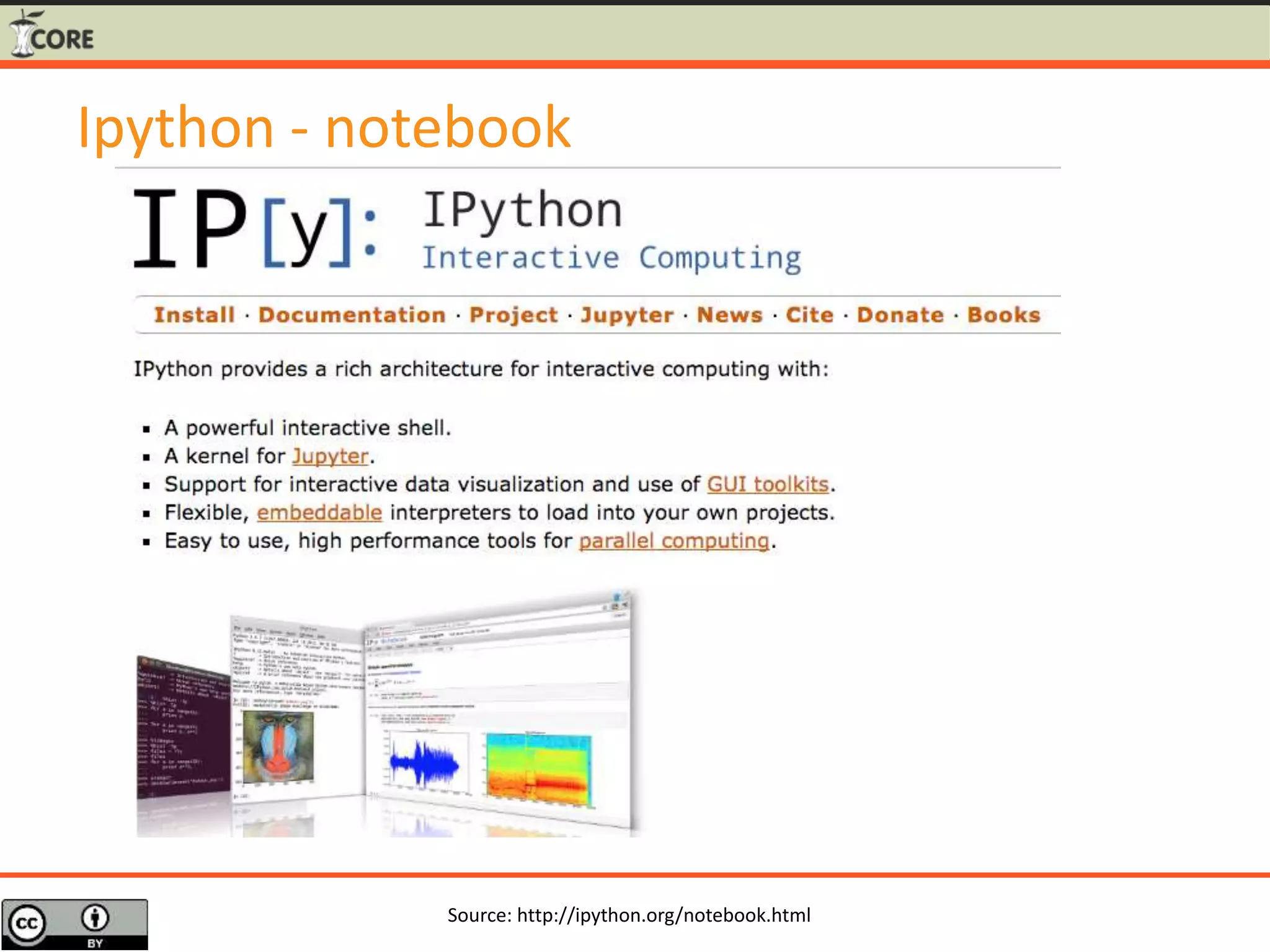 Ipython - notebook
Source: http://ipython.org/notebook.html
 
