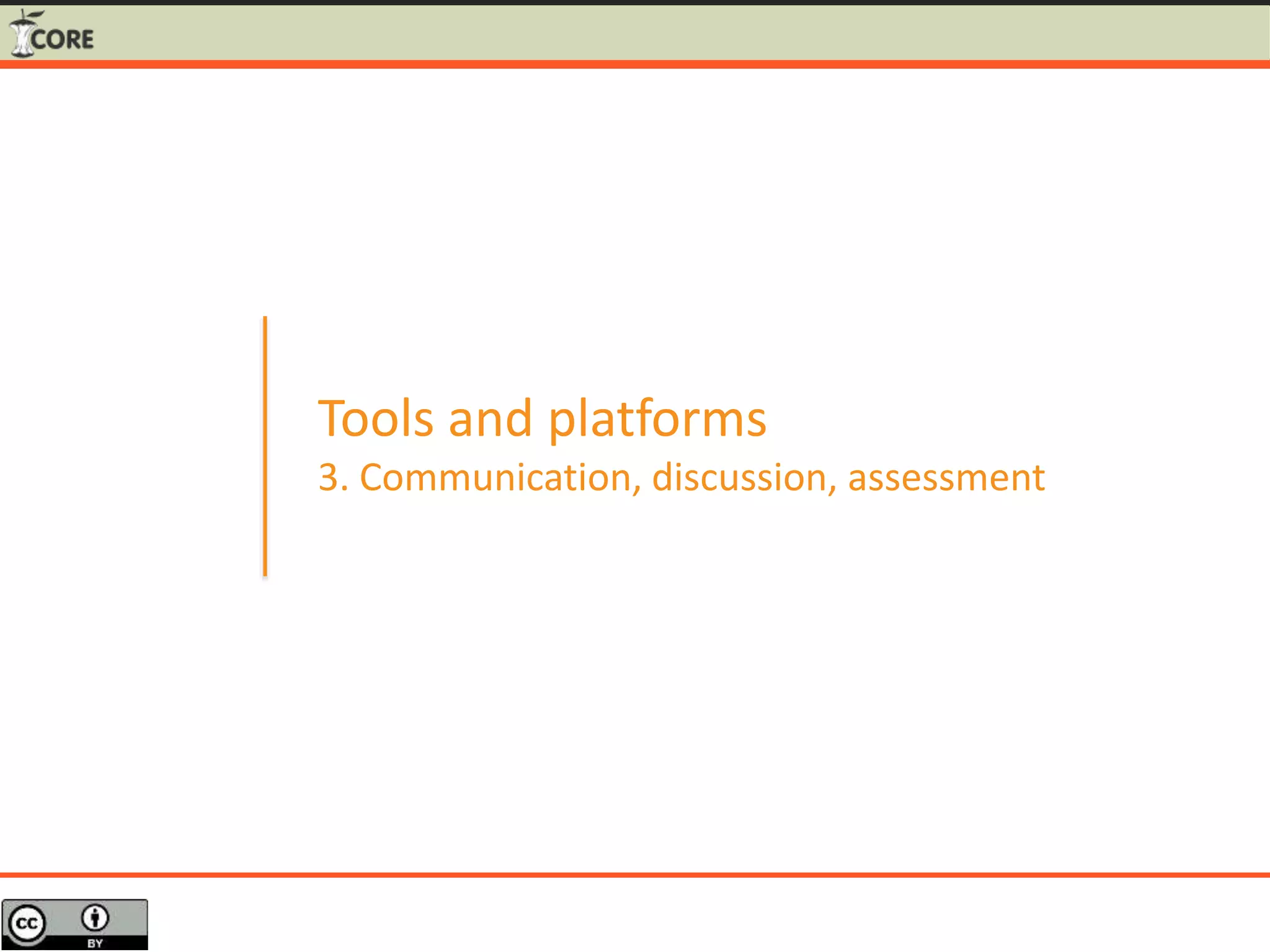 Tools and platforms
3. Communication, discussion, assessment
 