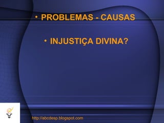 • PROBLEMAS - CAUSAS

      • INJUSTIÇA DIVINA?




http://abcdesp.blogspot.com
 
