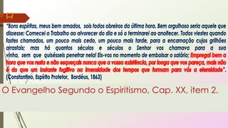 O Evangelho Segundo o Espiritismo, Cap. XX, item 2.
 