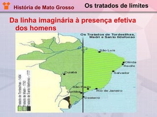 Os tratados de limites Da linha imaginária à presença efetiva dos homens   História de Mato Grosso 