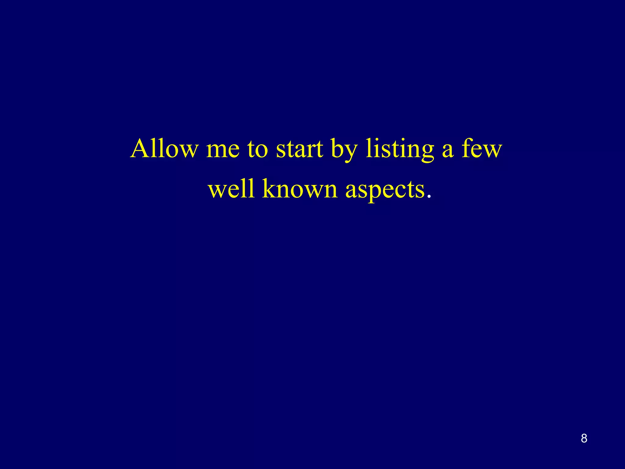 Allow me to start by listing a few
well known aspects.

8

 