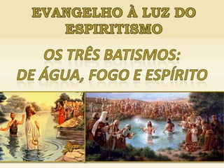 Os três batismos - n.13