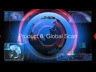 Product 6. Global Scan
 