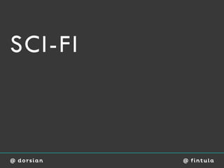 SCI-FI



@ dorsian   @ fi ntu l a
 