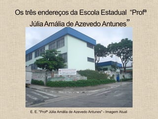 E. E. "Profª Júlia Amália de Azevedo Antunes" - Imagem Atual.
 