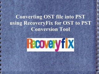 Converting OST file into PST using RecoveryFix for OST to PST Conversion Tool 