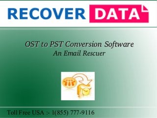 OST to PST Conversion SoftwareOST to PST Conversion Software
An Email Rescuer
Toll Free USA :- 1(855) 777-9116
 