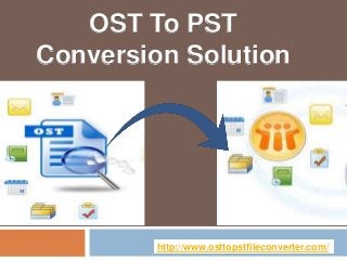 OST To PST
Conversion Solution
http://www.osttopstfileconverter.com/
 