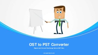 Repair and Convert Exchange Server OST files
OST to PST Converter
ww.sysinfotools.com
 