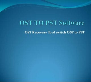 OST Recovery Tool switch OST to PST

 