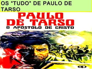 OS “TUDO” DE PAULO DEOS “TUDO” DE PAULO DE
TARSOTARSO
 