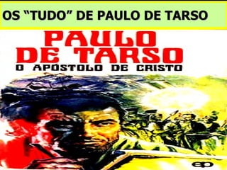 OS “TUDO” DE PAULO DE TARSO 