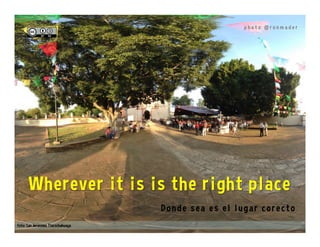 The Law of Two Feet
If people find themselves in situations
where they are neither learning nor
contributing, they are responsible for
moving to another place -- using their
two feet to find a place where their
participation is more meaningful.
# O p e n S p a c e
 