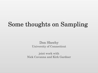 Some thoughts on Sampling
Don Sheehy
University of Connecticut
!
joint work with
Nick Cavanna and Kirk Gardner
 