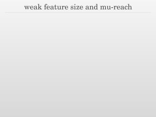 weak feature size and mu-reach
 