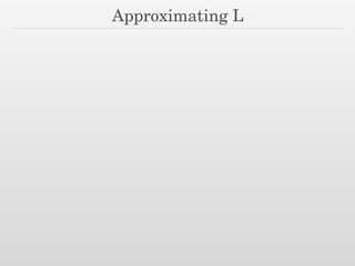 Approximating L
 