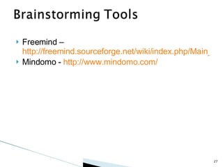 Freemind –  http://freemind.sourceforge.net/wiki/index.php/Main_Page Mindomo -  http://www.mindomo.com/ 